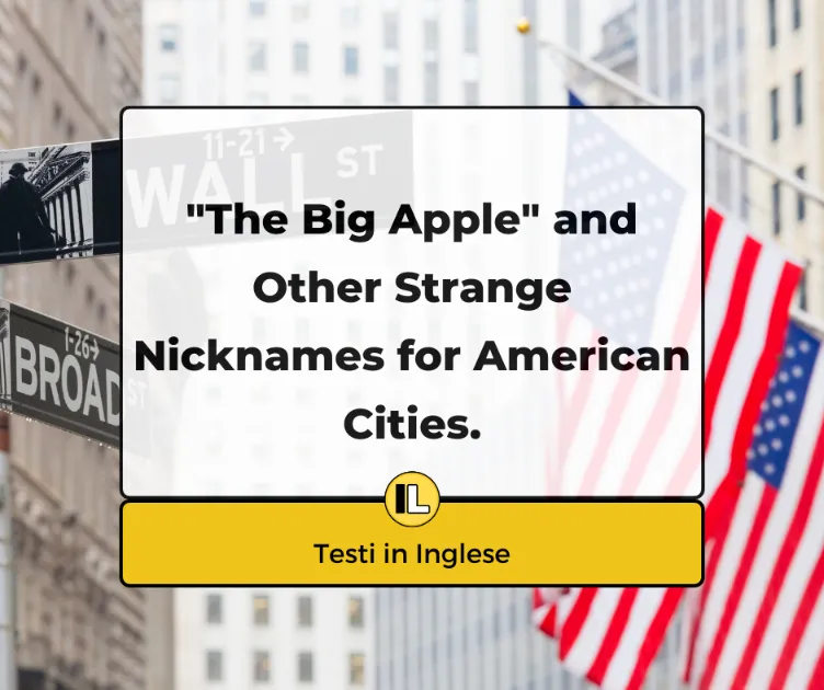 The big apple and other strange nicknames for American cities. La Grande Mela e altri soprannomi strani per le città americane.