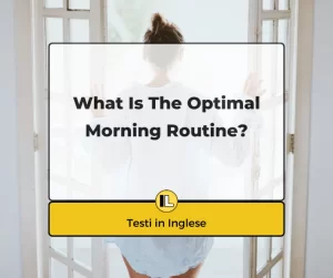 What is the optimal morning routine? Qual è la migliore routine mattutina?