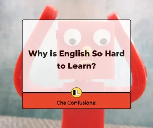 Why is English so Hard to learn? Come mai è così difficile l'inglese?